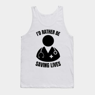 i'd rather be saving lives funny doctor Tank Top